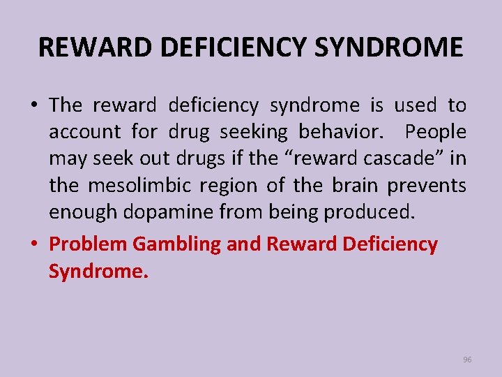 REWARD DEFICIENCY SYNDROME • The reward deficiency syndrome is used to account for drug