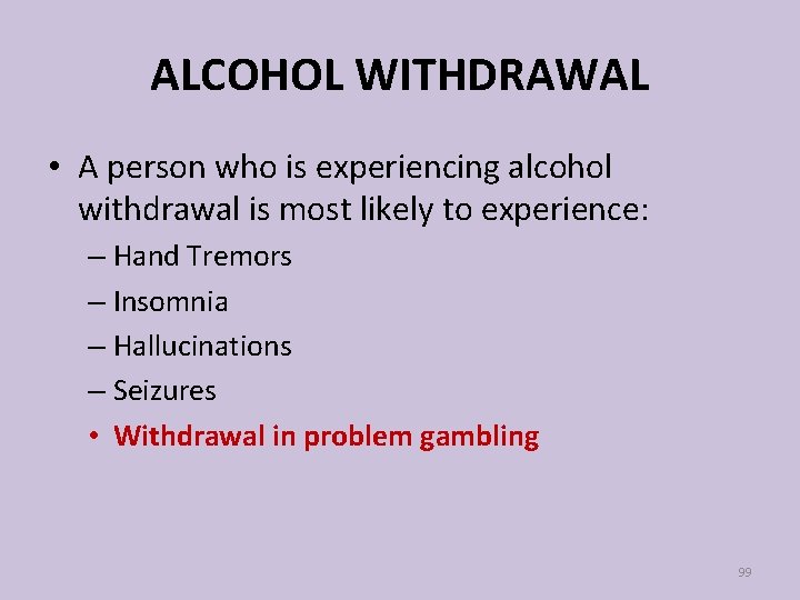 ALCOHOL WITHDRAWAL • A person who is experiencing alcohol withdrawal is most likely to