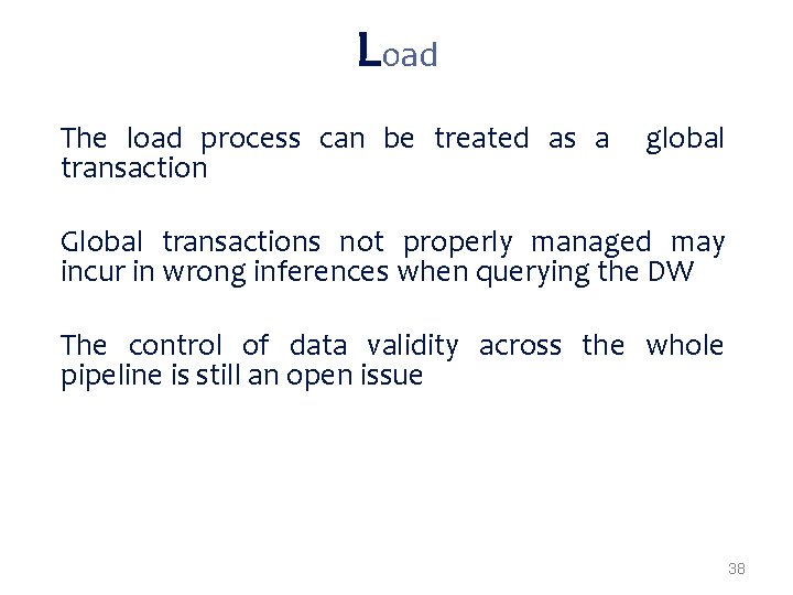 Load The load process can be treated as a transaction global Global transactions not