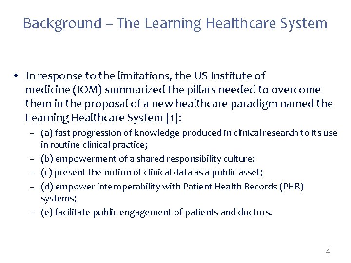 Background – The Learning Healthcare System • In response to the limitations, the US