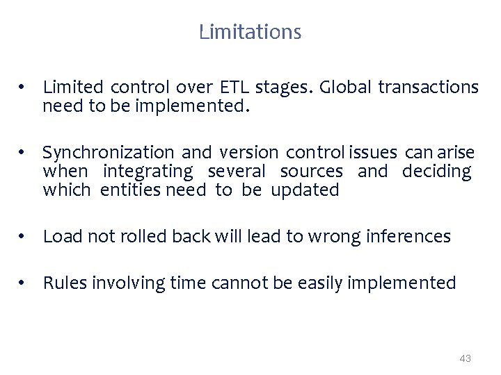 Limitations • Limited control over ETL stages. Global transactions need to be implemented. •