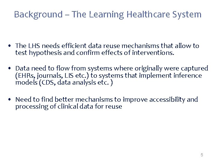 Background – The Learning Healthcare System • The LHS needs efficient data reuse mechanisms
