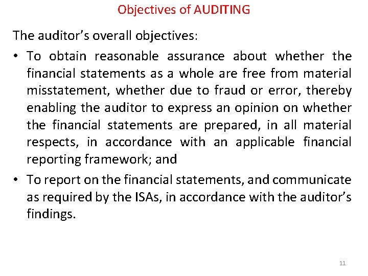 Objectives of AUDITING The auditor’s overall objectives: • To obtain reasonable assurance about whether
