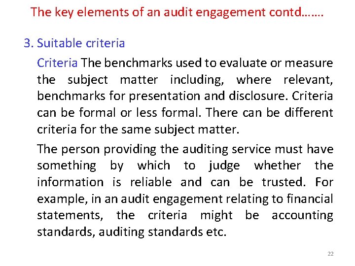 The key elements of an audit engagement contd……. 3. Suitable criteria Criteria The benchmarks