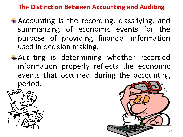 The Distinction Between Accounting and Auditing Accounting is the recording, classifying, and summarizing of