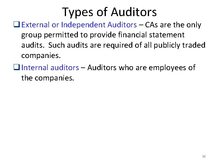 Types of Auditors q External or Independent Auditors – CAs are the only group