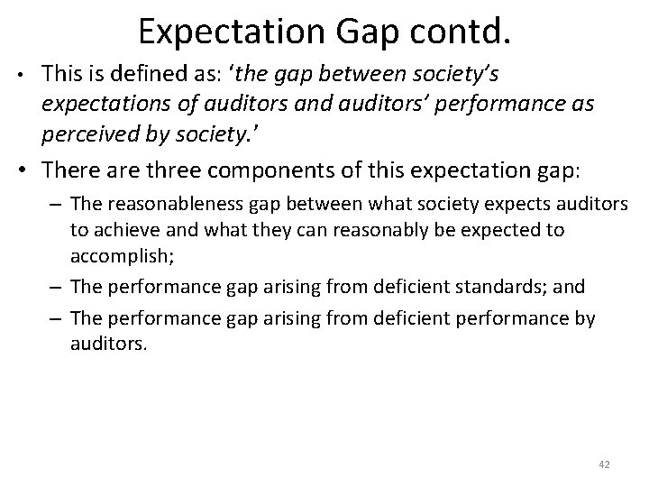 Expectation Gap contd. This is defined as: ‘the gap between society’s expectations of auditors