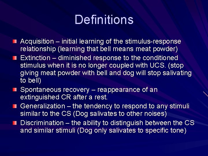 Definitions Acquisition – initial learning of the stimulus-response relationship (learning that bell means meat