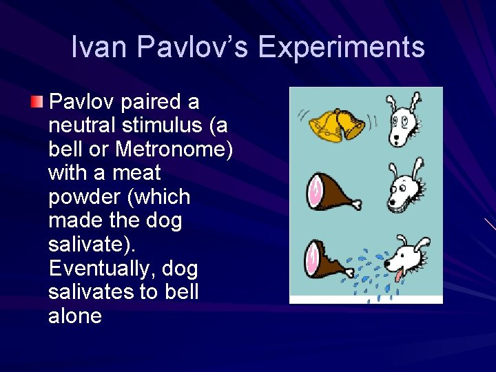Ivan Pavlov’s Experiments Pavlov paired a neutral stimulus (a bell or Metronome) with a