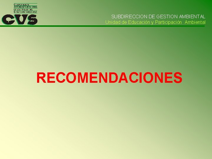 SUBDIRECCION DE GESTION AMBIENTAL Unidad de Educación y Participación Ambiental RECOMENDACIONES 