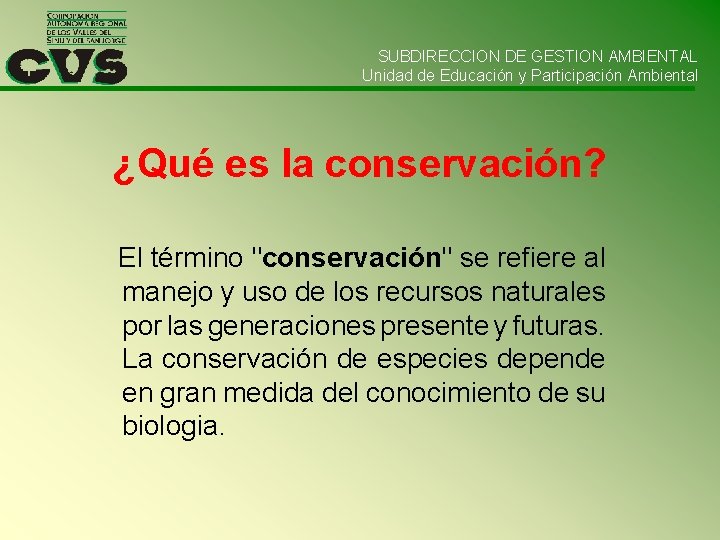 SUBDIRECCION DE GESTION AMBIENTAL Unidad de Educación y Participación Ambiental ¿Qué es la conservación?