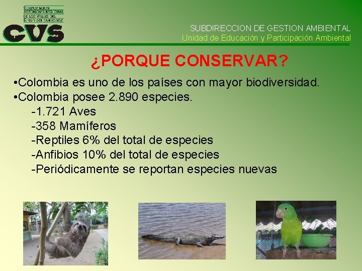 SUBDIRECCION DE GESTION AMBIENTAL Unidad de Educación y Participación Ambiental ¿PORQUE CONSERVAR? • Colombia