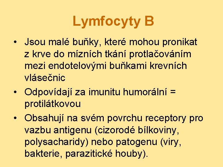 Lymfocyty B • Jsou malé buňky, které mohou pronikat z krve do mízních tkání