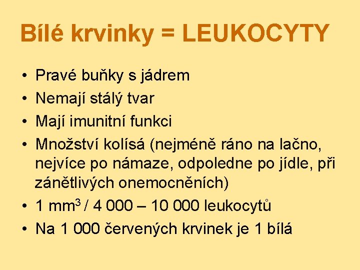 Bílé krvinky = LEUKOCYTY • • Pravé buňky s jádrem Nemají stálý tvar Mají