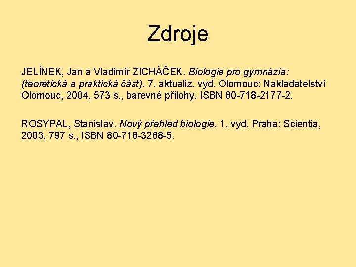 Zdroje JELÍNEK, Jan a Vladimír ZICHÁČEK. Biologie pro gymnázia: (teoretická a praktická část). 7.