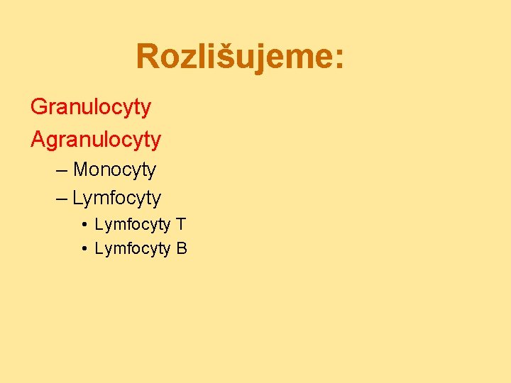 Rozlišujeme: Granulocyty Agranulocyty – Monocyty – Lymfocyty • Lymfocyty T • Lymfocyty B 