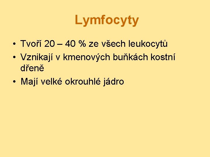 Lymfocyty • Tvoří 20 – 40 % ze všech leukocytů • Vznikají v kmenových