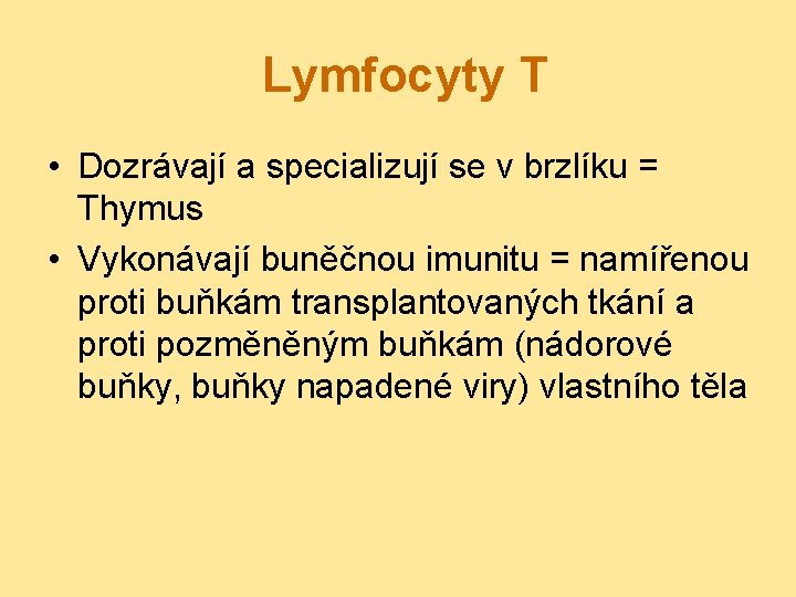 Lymfocyty T • Dozrávají a specializují se v brzlíku = Thymus • Vykonávají buněčnou