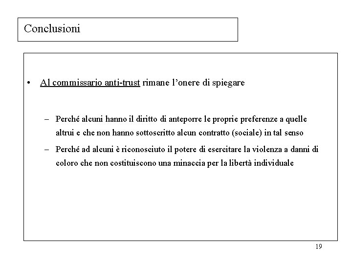 Conclusioni • Al commissario anti-trust rimane l’onere di spiegare – Perché alcuni hanno il