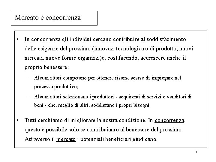 Mercato e concorrenza • In concorrenza gli individui cercano contribuire al soddisfacimento delle esigenze