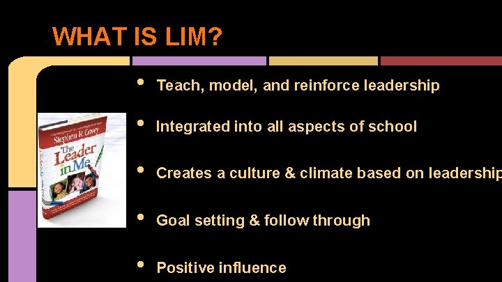 WHAT IS LIM? • Teach, model, and reinforce leadership • Integrated into all aspects
