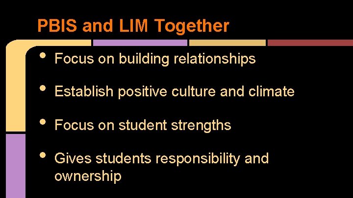 PBIS and LIM Together • • Focus on building relationships Establish positive culture and