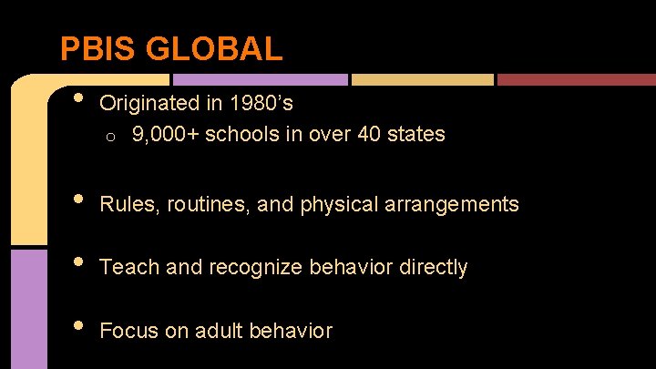 PBIS GLOBAL • Originated in 1980’s o 9, 000+ schools in over 40 states