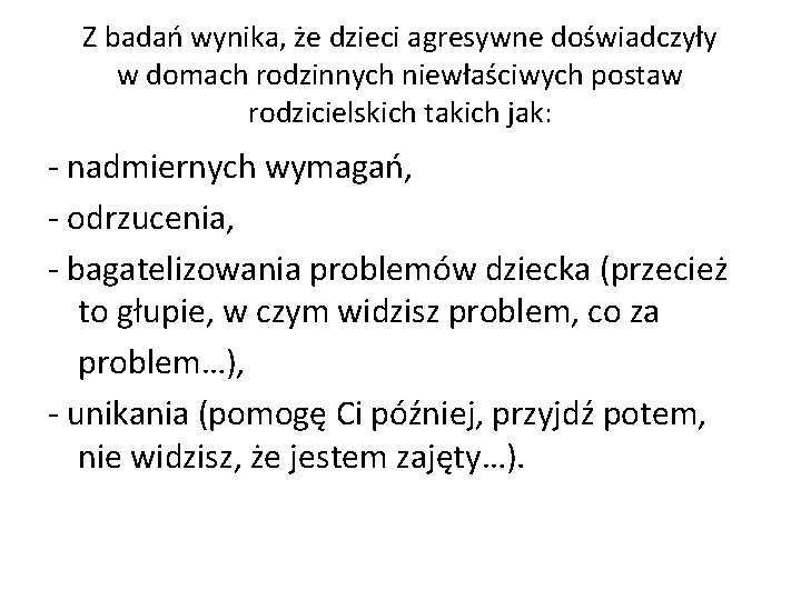 Z badań wynika, że dzieci agresywne doświadczyły w domach rodzinnych niewłaściwych postaw rodzicielskich takich