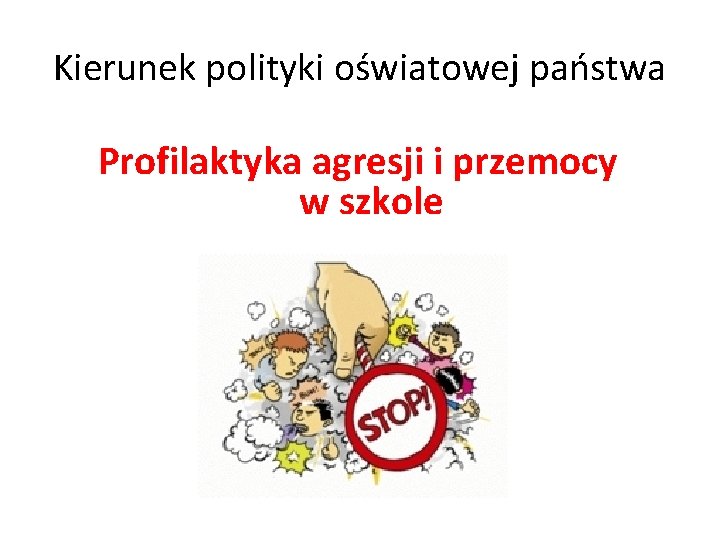 Kierunek polityki oświatowej państwa Profilaktyka agresji i przemocy w szkole 