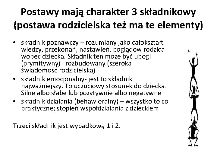 Postawy mają charakter 3 składnikowy (postawa rodzicielska też ma te elementy) • składnik poznawczy