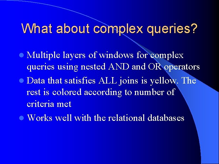 What about complex queries? l Multiple layers of windows for complex queries using nested