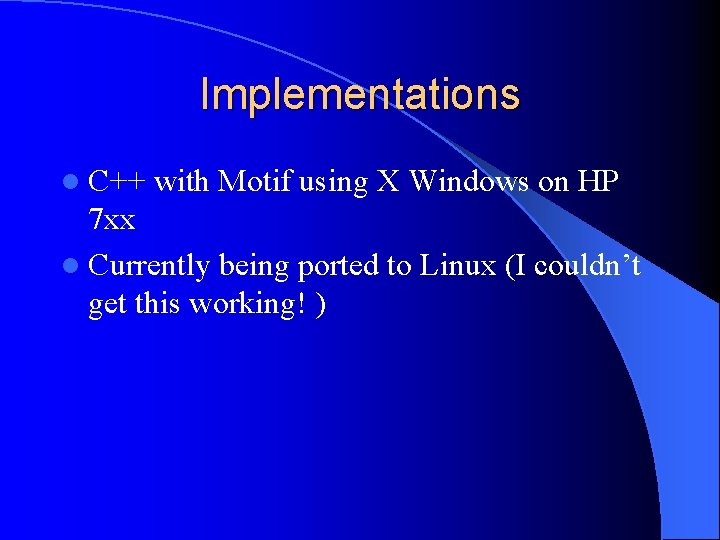 Implementations l C++ with Motif using X Windows on HP 7 xx l Currently