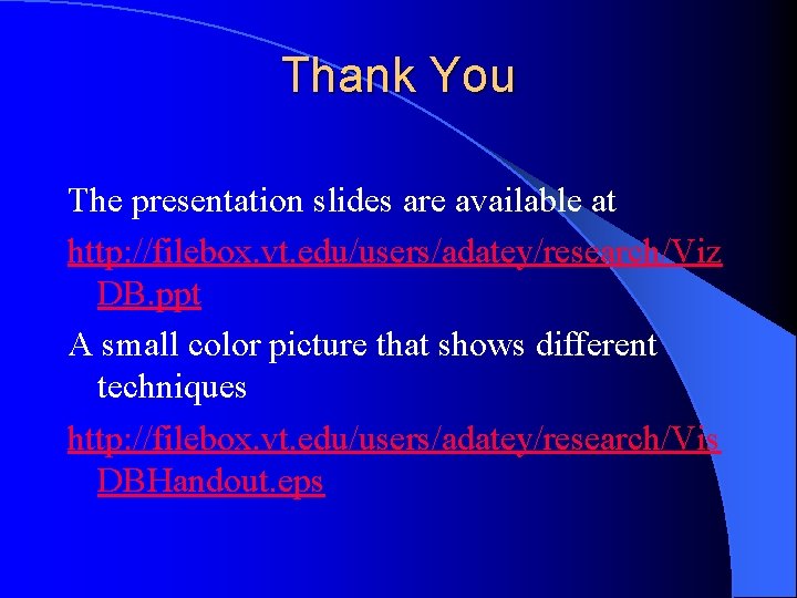 Thank You The presentation slides are available at http: //filebox. vt. edu/users/adatey/research/Viz DB. ppt