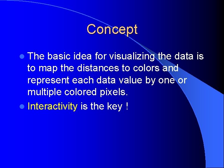 Concept l The basic idea for visualizing the data is to map the distances