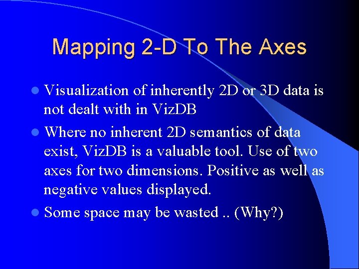 Mapping 2 -D To The Axes l Visualization of inherently 2 D or 3
