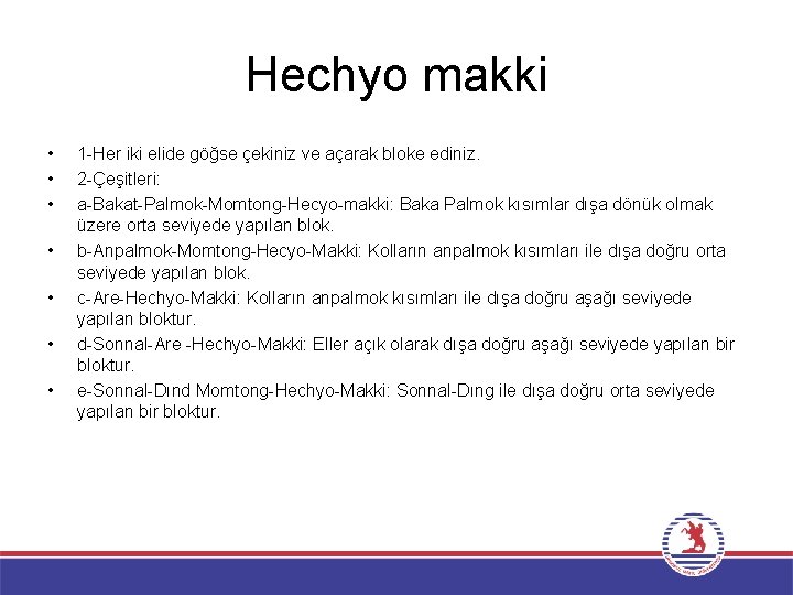 Hechyo makki • • 1 -Her iki elide göğse çekiniz ve açarak bloke ediniz.