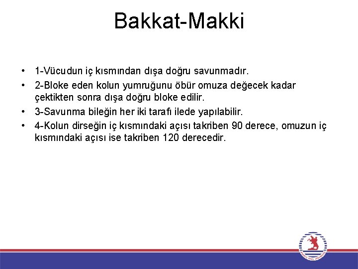 Bakkat-Makki • 1 -Vücudun iç kısmından dışa doğru savunmadır. • 2 -Bloke eden kolun