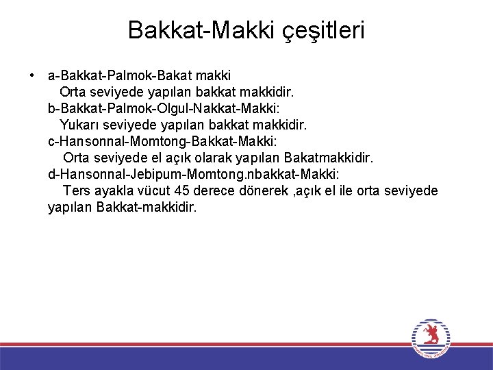 Bakkat-Makki çeşitleri • a-Bakkat-Palmok-Bakat makki Orta seviyede yapılan bakkat makkidir. b-Bakkat-Palmok-Olgul-Nakkat-Makki: Yukarı seviyede yapılan