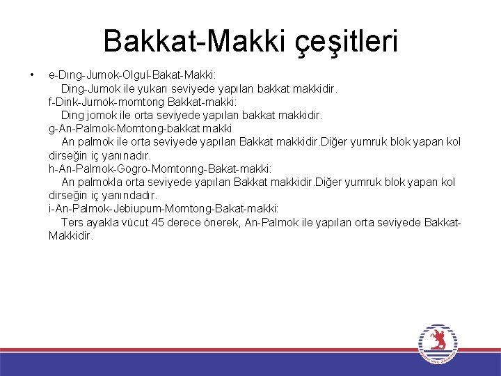 Bakkat-Makki çeşitleri • e-Dıng-Jumok-Olgul-Bakat-Makki: Ding-Jumok ile yukarı seviyede yapılan bakkat makkidir. f-Dink-Jumok-momtong Bakkat-makki: Ding