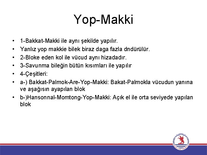 Yop-Makki • • • 1 -Bakkat-Makki ile aynı şekilde yapılır. Yanlız yop makkie bilek