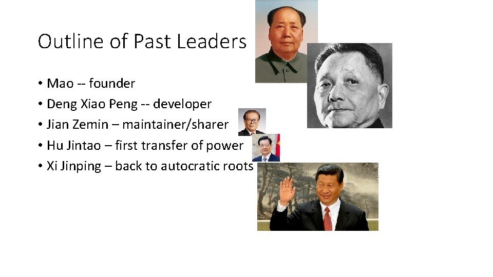 Outline of Past Leaders • Mao -- founder • Deng Xiao Peng -- developer