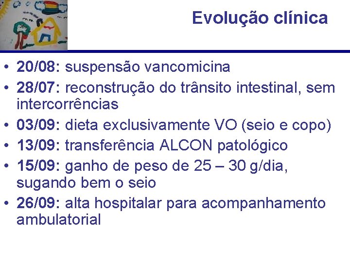 Evolução clínica • 20/08: suspensão vancomicina • 28/07: reconstrução do trânsito intestinal, sem intercorrências