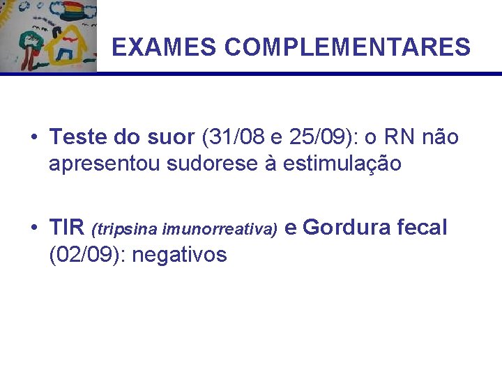 EXAMES COMPLEMENTARES • Teste do suor (31/08 e 25/09): o RN não apresentou sudorese