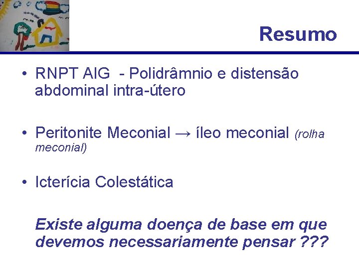 Resumo • RNPT AIG - Polidrâmnio e distensão abdominal intra-útero • Peritonite Meconial →