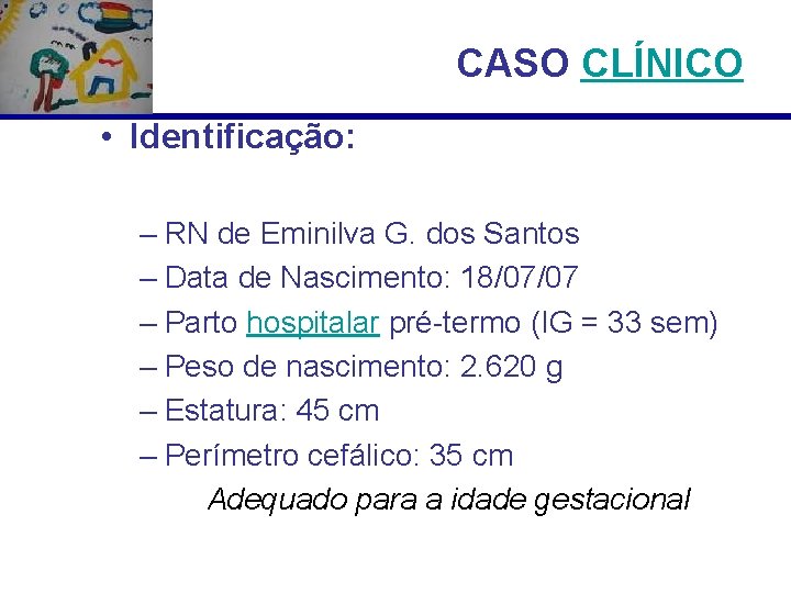 CASO CLÍNICO • Identificação: – RN de Eminilva G. dos Santos – Data de