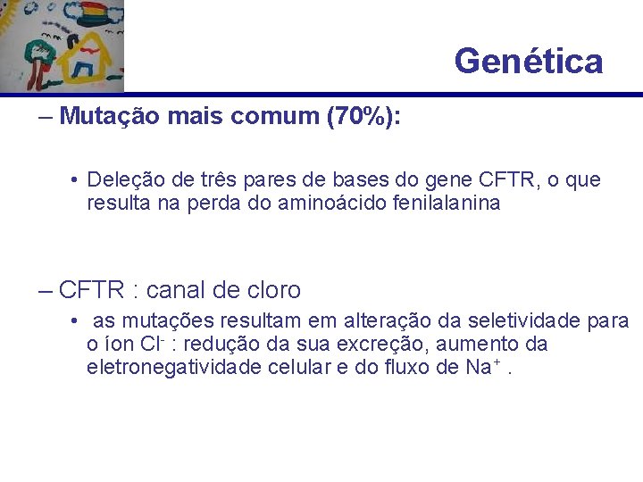 Genética – Mutação mais comum (70%): • Deleção de três pares de bases do