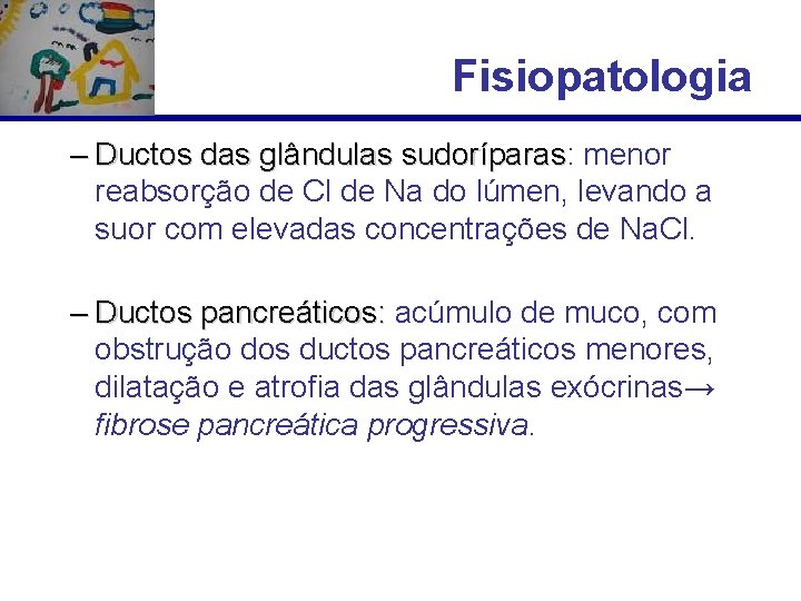 Fisiopatologia – Ductos das glândulas sudoríparas: sudoríparas menor reabsorção de Cl de Na do