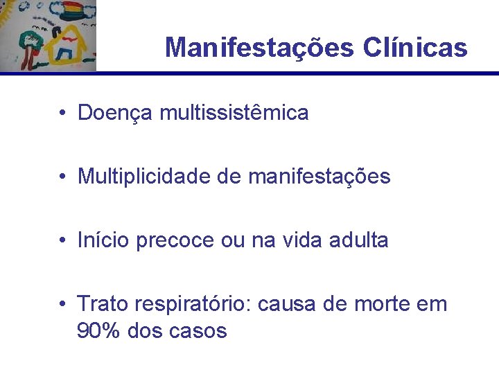 Manifestações Clínicas • Doença multissistêmica • Multiplicidade de manifestações • Início precoce ou na