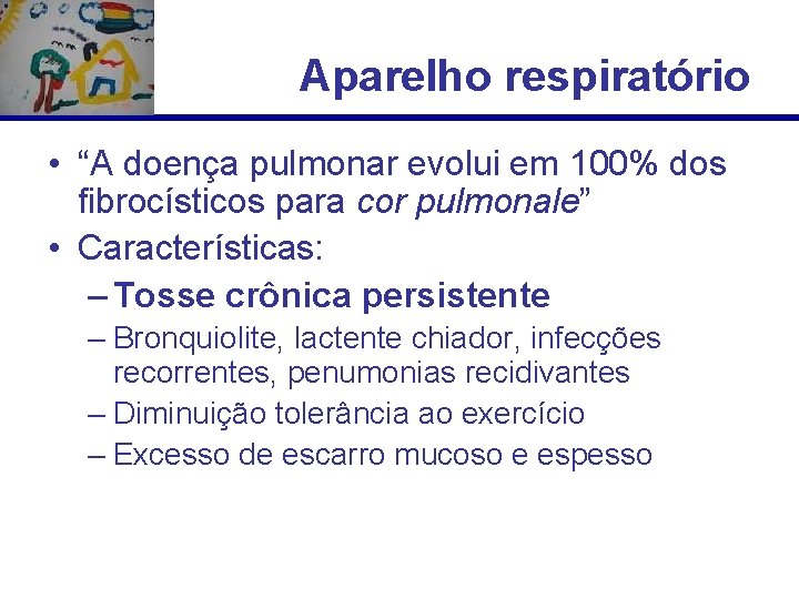Aparelho respiratório • “A doença pulmonar evolui em 100% dos fibrocísticos para cor pulmonale”