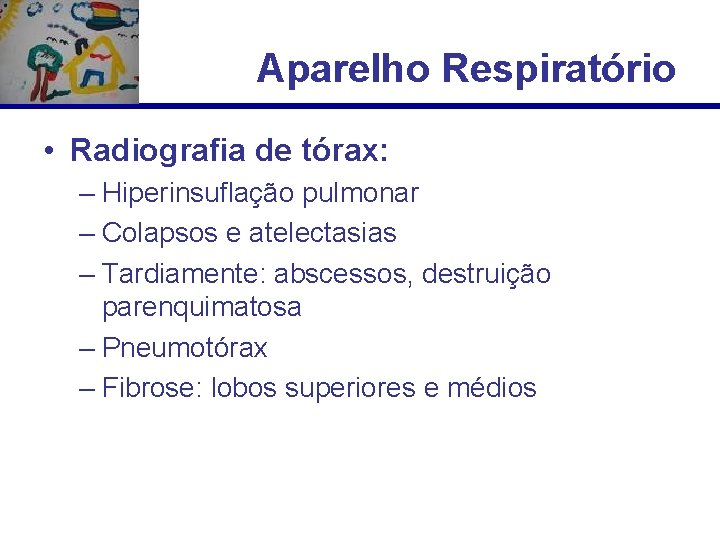 Aparelho Respiratório • Radiografia de tórax: – Hiperinsuflação pulmonar – Colapsos e atelectasias –